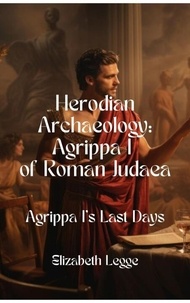  Elizabeth Legge - Agrippa I's Last Days - Herodian Era Archaeology: Agrippa I, #6.