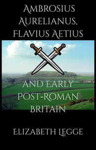 Ambrosius Aurelianus, Flavius Aetius, and Early Post-Roman Britain