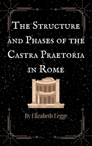  Elizabeth Legge - The Structure and Phases of the Castra Praetoria in Rome - Scenes from Ancient Rome, #3.