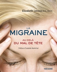 Elizabeth Leroux - La migraine - Au-delà du mal de tête.