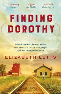 Elizabeth Letts - Finding Dorothy - behind The Wizard of Oz is a story of love, magic and one incredible woman.