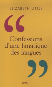 Elizabeth Little - Confessions d'une fanatique des langues.