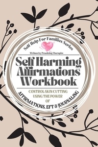  Elizabeth Lloyd et  Michelle Gray - Self Harming Affirmations Workbook; Control Skin Cutting Using the Power of Affirmations, EFT and Journaling.