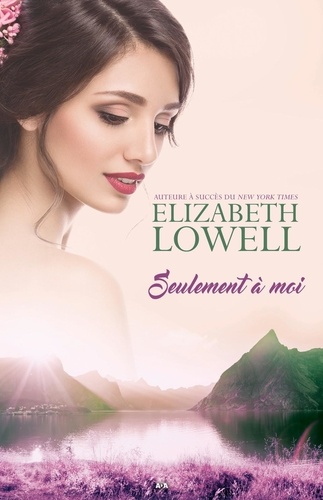 Elizabeth Lowell - Seulement à moi.