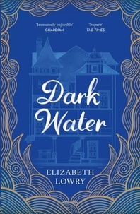 Elizabeth Lowry - Dark Water - Longlisted for the Walter Scott Prize for Historical Fiction.