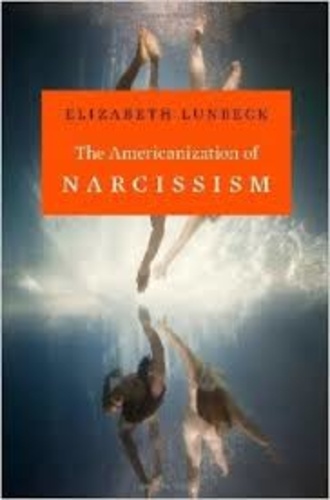 Elizabeth Lunbeck - The Americanization of Narcissism.