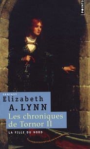 Elizabeth Lynn - Les Chroniques de Tornor Tome 2 : La fille du Nord.