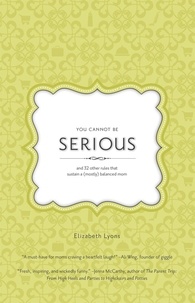  Elizabeth Lyons - You Cannot Be Serious: and 32 Other Rules that Sustain a (Mostly) Balanced Mom.