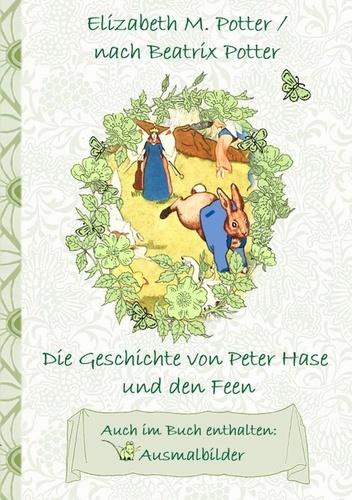 Die Geschichte von Peter Hase und die Feen (inklusive Ausmalbilder, deutsche Erstveröffentlichung! ). deutsche Erstveröffentlichung!, Kinder, Kinderbuch, Klassiker, Schulkinder, Vorschule, 1. 2. 3. 4. Klasse, Grundschule, Kindergarten, Weihnachten, Silvester, Nikolaus, Ostern, Geburtstag, ausmalen, 5-8 Jahre, 8-12 Jahre, Jugendliche, Erwachsene, Geschenkb