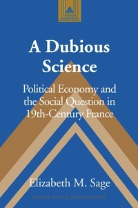 Elizabeth m. Sage - A Dubious Science - Political Economy and the Social Question in 19th-Century France.