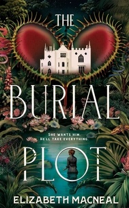 Elizabeth Macneal - The Burial Plot - The bewitching, seductive new gothic thriller from the author of The Doll Factory.