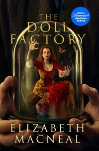 Elizabeth Macneal - The Doll Factory - The spellbinding gothic page turner of desire and obsession.