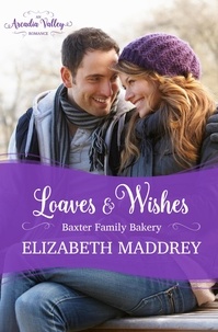  Elizabeth Maddrey - Loaves &amp; Wishes (An Arcadia Valley Romance) - Baxter Family Bakery, #1.