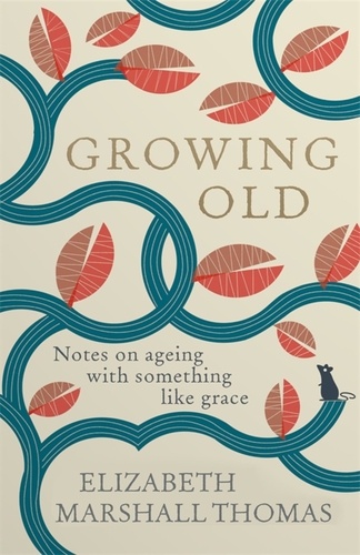 Growing Old. Notes on ageing with something like grace