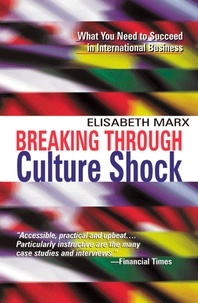 Elizabeth Marx - Breaking Through Culture Shock - What You Need to Succeed in International Business.