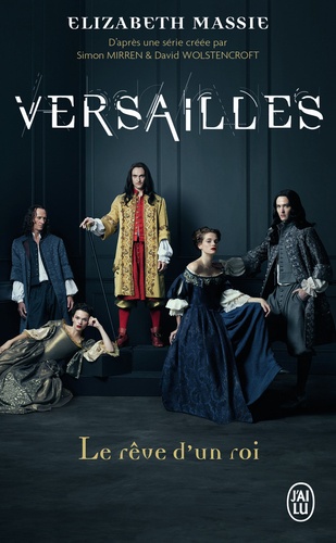 Versailles. Le rêve d'un roi