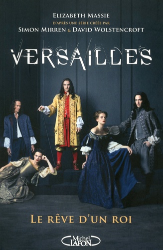 Versailles. Le rêve d'un roi