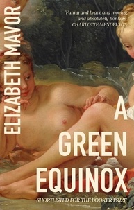 Elizabeth Mavor - A Green Equinox - The witty, dazzling rediscovered classic of 2023.