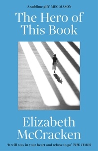 Elizabeth McCracken - The Hero of this Book - 'A sublime gift’ Meg Mason.