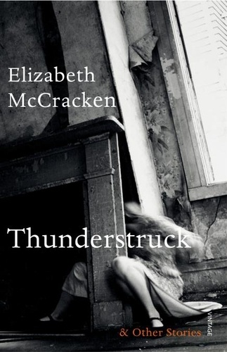 Elizabeth McCracken - Thunderstruck &amp; Other Stories.