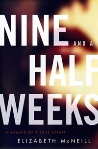 Elizabeth McNeill - Nine and a Half Weeks - A Memoir of a Love Affair.
