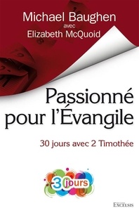 Elizabeth Mcquoid et Michael Baughen - Passionné pour l’Evangile - 30 jours avec 2 Timothée.
