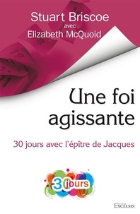 Elizabeth Mcquoid et Stuart Briscoe - Une foi agissante - 30 jours avec l’épître de Jacques.