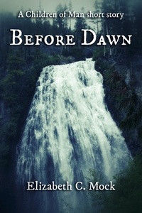  Elizabeth Mock - Before Dawn (A Children of Man short story) - The Children of Man, #4.