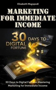 30 Days to Digital Fortune: Mastering Marketing for Immediate Income