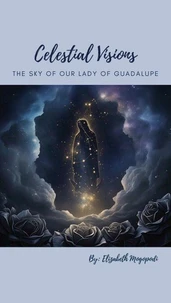 Celestial Visions: The Sky of Our Lady of Guadalupe
