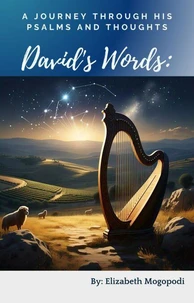 David's Words: A Journey Through His Psalms and Thoughts
