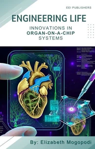 Engineering Life: Innovations in Organ-on-a-Chip Systems