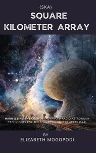 Harnessing the Cosmos: Advanced Radio Astronomy Techniques for the Square Kilometer Array
