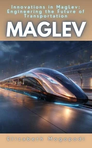 Innovations in MagLev: Engineering the Future of Transportation