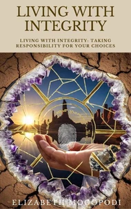 Living with Integrity: Taking Responsibility for Your Choices