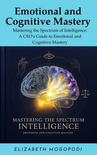Mastering the Spectrum of Intelligence: A CEO's Guide to Emotional and Cognitive Mastery