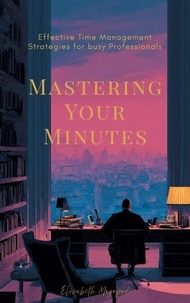 Téléchargez le livre de google book en pdf Mastering Your Minutes: Effective Time Management Strategies for Busy Professionals (French Edition) 9798230053347