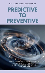 Predictive to Preventive: A Comprehensive Guide to Modern Maintenance Techniques