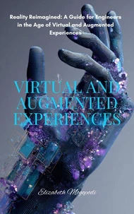 Reality Reimagined: A Guide for Engineers in the Age of Virtual and Augmented Experiences