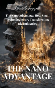 The Nano Advantage: How Small Technologies are Transforming Big Industries