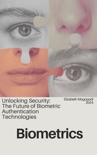 Télécharger des livres électroniques amazon sur ordinateur Unlocking Security: The Future of Biometric Authentication Technologies DJVU (French Edition) 9798230203834