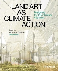 Elizabeth Monoian et Robert Ferry - Land Art as Climate Action - Designing the 21st Century City Park, Land Art Generator Initiative.