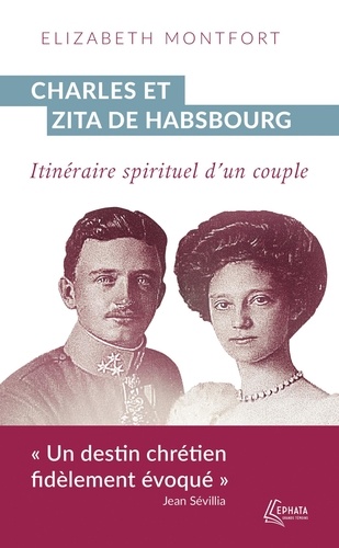 Charles et Zita de Habsbourg. Itinéraire spirituel d'un couple