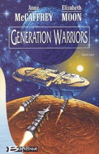 Elizabeth Moon et Anne McCaffrey - Generation Warriors.