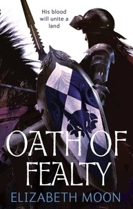 Elizabeth Moon - Oath Of Fealty - Paladin's Legacy: Book One.