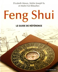 Elizabeth Moran et Joseph Yu - Feng Shui - Le guide de référence.