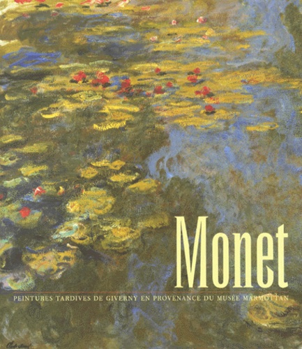 Elizabeth Murray et Lynn Federle - Monet - Peintures tardives de Giverny en provenance du Musée Marmottan.