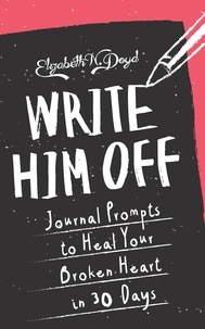  Elizabeth N. Doyd - Write Him Off: Journal Prompts to Heal Your Broken Heart in 30 Days - Journal Series.