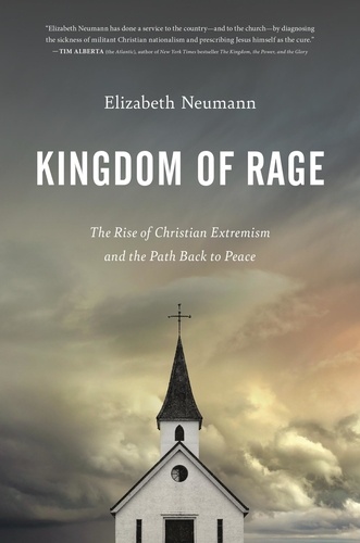 Elizabeth Neumann - Kingdom of Rage - The Rise of Christian Extremism and the Path Back to Peace.