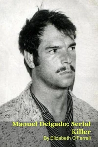Manuel Delgado: Serial Killer